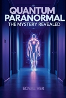 Quantum Paranormal: The Mystery Revealed (Quantum Potential) B0FMHTJ55R Book Cover