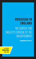 Rousseau in England: The Context for Shelley's Critique of the Enlightenment 0520338979 Book Cover