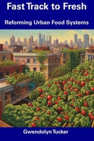 Fast Track to Fresh: Reforming Urban Food Systems B0CFCWCQ91 Book Cover
