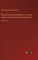 Riksradet och Fältmarkskalken m.m. Grefve Fredrik Axel von Fersens Historiska Skrifter: Femte Delen 3368217321 Book Cover