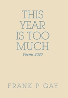 This Year Is Too Much: Poems 2020 1664191046 Book Cover