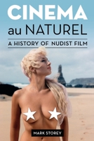 Cinema Au Naturel: A History of Nudist Film 0974084409 Book Cover