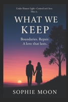 What We Keep: Boundaries. Repair. A love that lasts. B0FMYJ29FS Book Cover