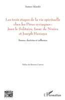 Les trois étapes de la vie spirituelle chez les Pères syriaques: Jean le solitaire, Isaac de Ninive et Joseph Hazzaya: Source, doctrine et influence (Religions Et Spiritualité) (French Edition) 2343042934 Book Cover