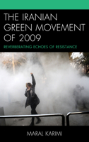 The Iranian Green Movement of 2009: Reverberating Echoes of Resistance 1498558682 Book Cover