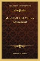 Man's Fall And Christ's Atonement 1425337295 Book Cover