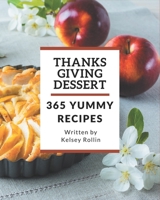 365 Yummy Thanksgiving Dessert Recipes: Start a New Cooking Chapter with Yummy Thanksgiving Dessert Cookbook! B08JK21YCP Book Cover