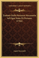 Trattato Della Pazienza Necessaria Ad Ogni Stato Di Persone (1704) 1120946484 Book Cover