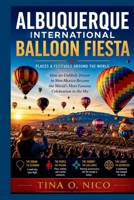 ALBUQUERQUE INTERNATIONAL BALLOON FIESTA PLACES & FESTIVALS AROUND THE WORLD (people and places around the world) B0HBMMV3J8 Book Cover