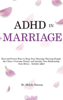 ADHD in Marriage: Real and Proven Ways to Keep Your Marriage Thriving Despite the Chaos, Overcome Denial, and Insulate Your Relationship from Stress - Includes Q&A 1803615230 Book Cover