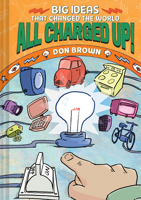 All Charged Up!: Big Ideas That Changed the World #5 1419766732 Book Cover