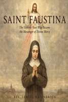 SAINT FAUSTINA: The Humble Nun Who Became the Messenger of Divine Mercy B0HG5ZKSJ1 Book Cover