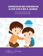 Depression bei Kindern im Alter von 6 bis 9 Jahren: Ein psychologischer Leitfaden für Eltern (German Edition) B0F9QZNM6R Book Cover