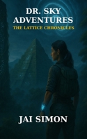 The Lattice Chronicles (Dr. Sky Adventures) B0FKYDLH23 Book Cover