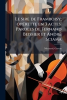 Le sire de Framboisy; opérette en 3 actes. Paroles de Fernand Beissier et André Sciama 1173170669 Book Cover