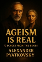 Ageism is Real: 70 Echoes From The Edges B0FGQG9PC9 Book Cover