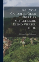 Carl Von Carlsberg Oder Uber Das Menschliche Elend 3742829076 Book Cover