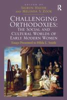 Challenging Orthodoxies: The Social and Cultural Worlds of Early Modern Women: Essays Presented to Hilda L. Smith 1032923911 Book Cover