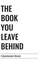 The Book You Leave Behind: A Questionnaire Memoir 1684116503 Book Cover