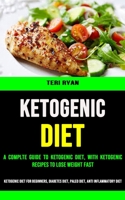 Ketogenic Diet: A Complte Guide to Ketogenic Diet, With Ketogenic Recipes to Lose Weight Fast 1990053289 Book Cover