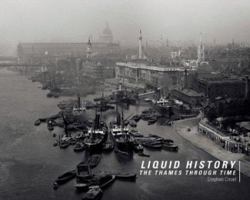 Liquid History: The Thames Through Time 0713488344 Book Cover