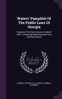 Waters' Pamphlet of the Public Laws of Georgia: Passed at the Extra Session in March 1864: Embracing Many Important Acts and Resolutions 1348196173 Book Cover