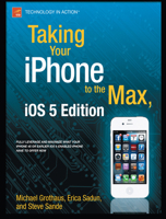 Taking Your iPhone 4S to the Max: For iPhone 4S and Other iOS 5-Enabled iPhones 1430235810 Book Cover