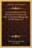 A Critical History of the Doctrine of a Future Life with a Complete Bibliography of the Subject V2 1162980427 Book Cover