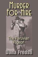 Murder for Hire: The Peruvian Pigeon 1596635711 Book Cover