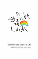 A Stroke of Luck: A Girl's Second Chance at Life 0989808807 Book Cover