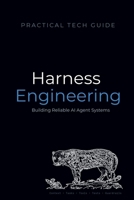 Harness Engineering: Building Reliable AI Agent Systems (The Practical Tech Guide Series) B0H6PFXDZ3 Book Cover