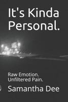 It's Kinda Personal.: Raw Emotion. Unfiltered Pain. 1795859660 Book Cover