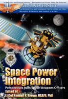 Space Power Integration: Perspectives from Space Weapons Officers 1478356723 Book Cover