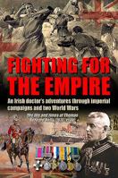 Fighting for the Empire: An Irish Doctor's Adventures Through Imperial Campaigns and Two World Wars 1781220069 Book Cover