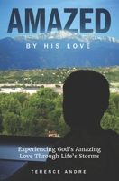 Amazed By His Love: Experiencing God’s Amazing Love Through Life’s Storms 1728923891 Book Cover