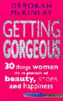 Getting Gorgeous: 30 Things Women Do in Pursuit of Beauty, Shoes and Happiness 0747258597 Book Cover