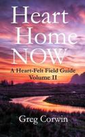 Heart, Home, Now: A Heart-Felt Field Guide: Volume II 1975704819 Book Cover