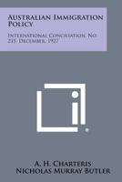 Australian Immigration Policy: International Conciliation, No. 235, December, 1927 1258722917 Book Cover