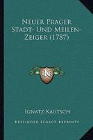 Neuer Prager Stadt- Und Meilen-Zeiger (1787) 1120010985 Book Cover