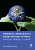 Planning for Community-Based Disaster Resilience Worldwide: Learning from Case Studies in Six Continents 1138601586 Book Cover