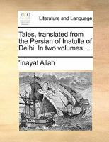 Tales, translated from the Persian of Inatulla of Delhi. In two volumes. ... 1170844995 Book Cover