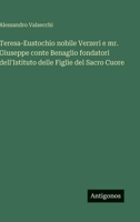 Teresa-Eustochio nobile Verzeri e mr. Giuseppe conte Benaglio fondatori dell'Istituto delle Figlie del Sacro Cuore (Italian Edition) 3563239622 Book Cover