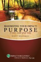 Maximizing Your Impact: Purpose - A Men's Small Group Study 1414349831 Book Cover