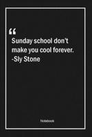 Sunday school don't make you cool forever. -Sly Stone: Lined Gift Notebook With Unique Touch Journal Lined Premium 120 Pages cool Quotes 1661811833 Book Cover