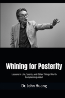 Whining for Posterity: Lessons in Life, Sports, and Other Things Worth Complaining About B0FCMY4LK3 Book Cover