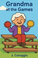 Grandma at the Games (Grandma Cheers Series) B0FZWSYHB7 Book Cover