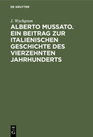 Alberto Mussato. Ein Beitrag Zur Italienischen Geschichte Des Vierzehnten Jahrhunderts 311240579X Book Cover
