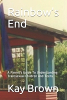 Rainbow's End: A Parent's Guide To Understanding Transsexual Children And Teens B08P2C6CKP Book Cover