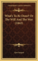 What's To Be Done? Or The Will And The Way 1377882284 Book Cover