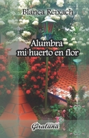 Alumbra mi huerto en flor: Poesía B091GQ2MNN Book Cover